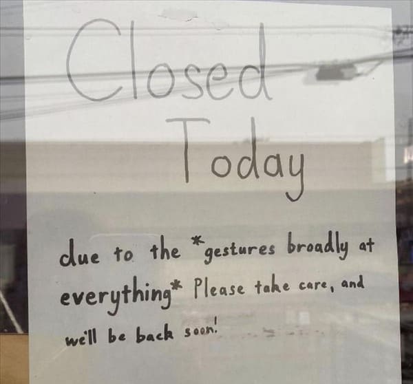 closed today due to the gestures broadly at everything funny picture